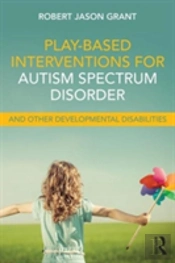 Play-Based Interventions For Autism Spectrum Disorder And Other Developmental Disabilities
