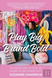 Play Big, Brand Bold: It'S Your Time To