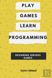 Play Games  & Learn Programming - Designing Serious Games