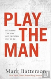 Play The Man Â€“ Becoming The Man God Created You To Be