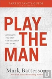 Play The Man Participant`S Guide Â€“ Becoming The Man God Created You To Be
