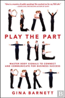 Bertrand.pt - Play The Part: Master Body Signals To Connect And Communicate For Business Success