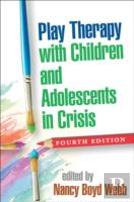 Play Therapy With Children And Adolescents In Crisis, Fourth Edition