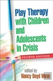 Play Therapy With Children And Adolescents In Crisis, Fourth Edition