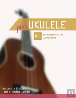 Bertrand.pt - Play Ukulele - 41 Arrangements Of Evergreens - Deutsch & English - Tabs & Online Sounds