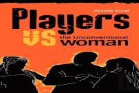 Players Vs The Unconventional Woman
