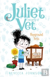 Playground Pets: Juliet, Nearly A Vet (Book 8)