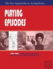 Playing Episodes, Part Two Of The Five Approaches Of Acting Series