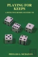 Playing For Keeps: A Detective Bendix Mystery Vii