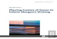 Playing Games Of Sense In Edwin Morganâ€™S Writing
