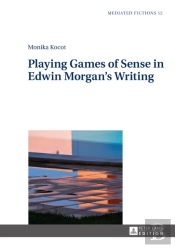 Playing Games Of Sense In Edwin Morganâ€™S Writing