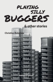 Playing Silly Buggers And Other Stories