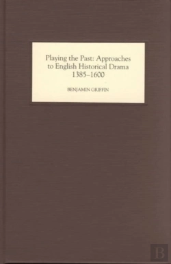 Bertrand.pt - Playing The Past - Approaches To English Historical Drama, 1385-1600
