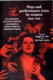 Plays And Performance Texts By Women 1880â€“1930