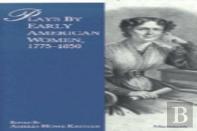 Plays By Early American Women, 1775-1850