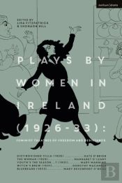 Plays By Women In Ireland (1926-33): Feminist Theatres Of Freedom And Resistance