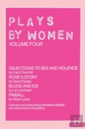 Plays By Women'Objections To Sex And Violence', 'Rose'S Story', 'Blood And Ice',' Pinball'