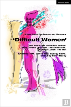 Bertrand.pt - Plays From Contemporary Hungary: Â€˜Difficult Womenâ€™ And Resistant Dramatic Voices