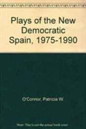 Plays Of The New Democratic Spain (1975-1990)