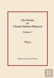 Plays, Works Of Charles Robert Maturin, Vol. 7