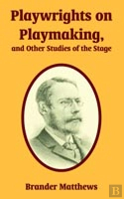 Bertrand.pt - Playwrights On Playmaking, And Other Studies Of The Stage