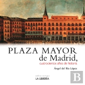 Plaza Mayor De Madrid. 400 Años De Historia