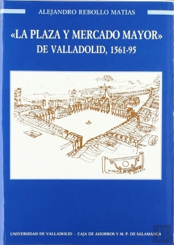 Bertrand.pt - Plaza Y Mercado Mayor De Valladolid, La. 1561-1595