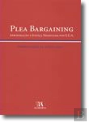 Plea Bargaining - Aproximação à Justiça Negociada nos E.U.A.