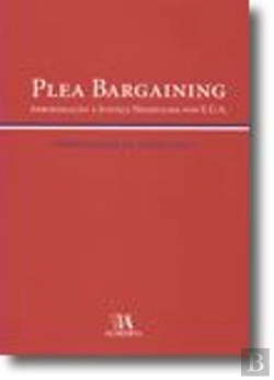 Bertrand.pt - Plea Bargaining - Aproximação à Justiça Negociada nos E.U.A.