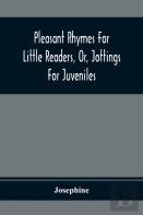 Pleasant Rhymes For Little Readers, Or, Jottings For Juveniles