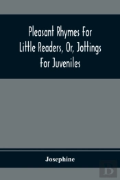 Pleasant Rhymes For Little Readers, Or, Jottings For Juveniles