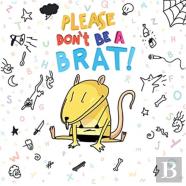 Please Don'T Be A Brat