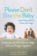 Please Don'T Bite The Baby (And Please Don'T Chase The Dogs)