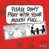 Please Don'T Pray With Your Mouth Full