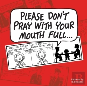 Please Don'T Pray With Your Mouth Full