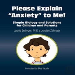 Bertrand.pt - Please Explain Anxiety To Me! Simple Biology And Solutions For Children And Parents