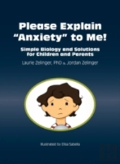 Please Explain Anxiety To Me! Simple Biology And Solutions For Children And Parents