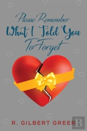 Please Remember What I Told You To Forget