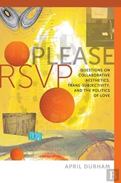 Bertrand.pt - Please Rsvp Â€“ Questions On Collaborative Aesthetics, Transâ€“Subjectivity, And The Politics Of Love