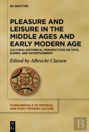 Pleasure And Leisure In The Middle Ages And Early Modern Age