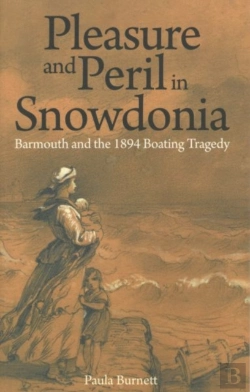 Bertrand.pt - Pleasure And Peril In Snowdonia - Barmouth And The 1894 Boating Tragedy