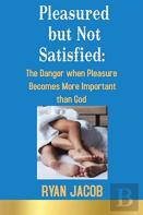 Pleasured But Not Satisfied