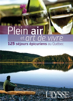 Bertrand.pt - Plein Air Et Art De Vivre ; 125 Séjours Épicuriens Au Québec