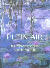 Plein Air ; Les Impressionnistes Dans Le Paysage