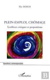 Plein-Emploi, Chomage : Synthèses Critiques Et Propositions