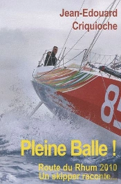 Pleine Balle ! Route Du Rhum 2010, Un Skipper Raconte...