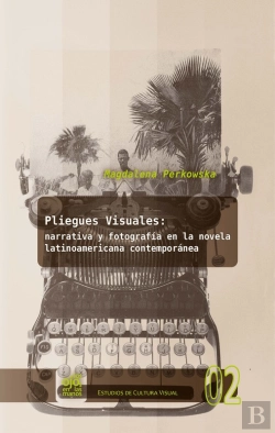 Bertrand.pt - Pliegues Visuales: Narrativa Y Fotografía En La Novela Latinoamericana Contemporánea