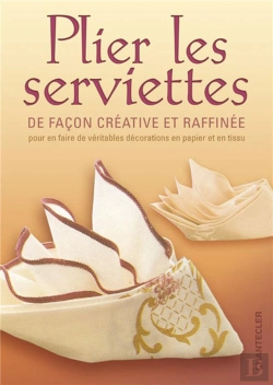 Bertrand.pt - Plier Les Serviettes De Façon Créative Et Raffinée