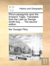 Pliny'S Panegyrick Upon The Emperor Traj