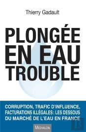 Plongee En Eau Trouble. Enquete Sur Le Scandale Du Marche De L'Eau En France